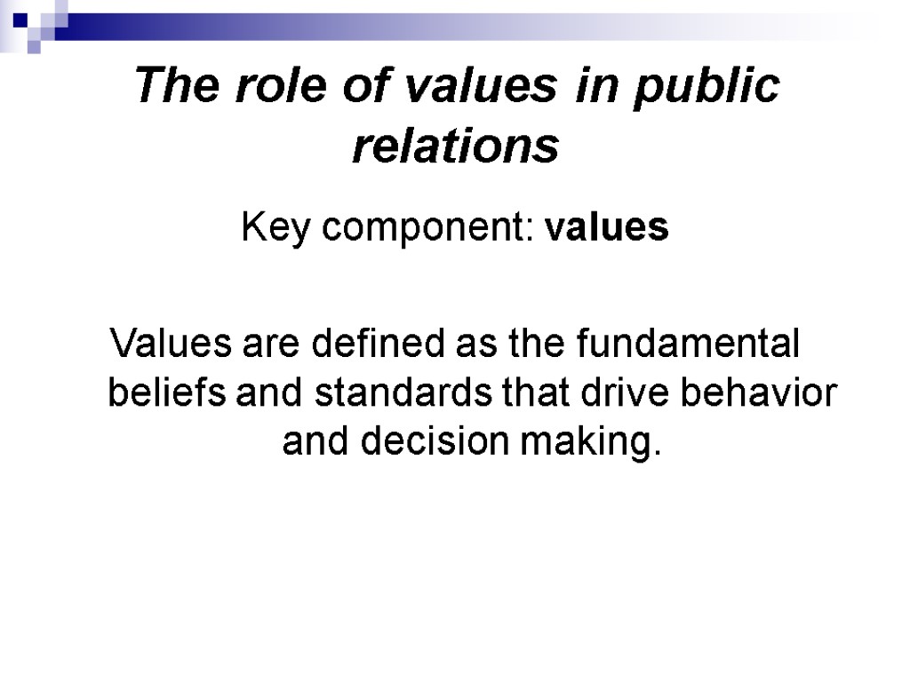 The role of values in public relations Key component: values Values are defined as